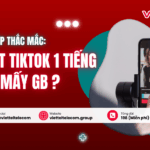 luot tiktok 1 tieng het bao nhieu gb